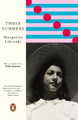 Three Summers - Liberaki, Margarita, and Van Dyck, Karen (Translated by), and Samson, Polly (Introduction by)