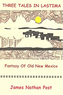 Three Tales in Lastima: Fantasy of Old New Mexico