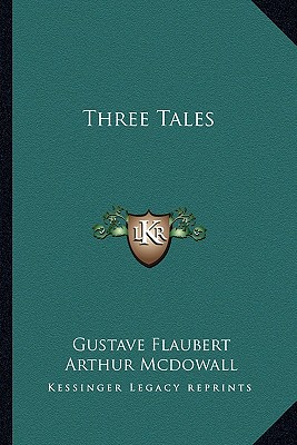 Three Tales - Flaubert, Gustave, and McDowall, Arthur (Translated by)