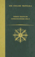 Three Texts on Consciousness Only - Cook, Francis (Translated by)