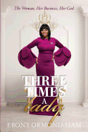 Three Times A Lady: The Woman, Her Business, Her God