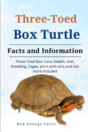 Three-Toed Box Turtles: Three-Toed Box Turtles Care, Health, Diet, Breeding, Cages, Pros and Cons and Lots More Included