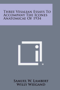 Three Vesalian Essays to Accompany the Icones Anatomicae of 1934