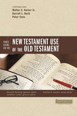 Three Views on the New Testament Use of the Old Testament - Gundry, Stanley N (Editor), and Berding, Kenneth (Editor), and Kaiser Jr, Walter C (Contributions by)