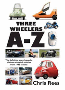 Three-Wheelers A-Z: The Definitive Encyclopaedia of Three-wheeled Vehicles from 1940 to Date - Rees, Chris
