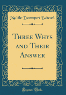 Three Whys and Their Answer (Classic Reprint)