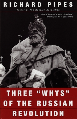 Three "Whys" of the Russian Revolution - Pipes, Richard