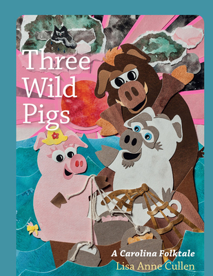 Three Wild Pigs: A Carolina Folktale - Cullen, Lisa Anne