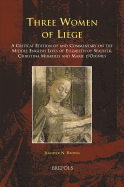 Three Women of Liaege: A Critical Edition of and Commentary on the Middle English Lives of Elizabeth of Spalbeek, Christina Mirabilis, and Marie d'Oignies