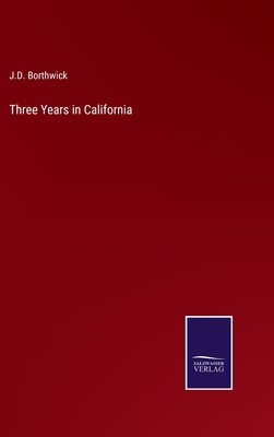 Three Years in California - Borthwick, J D