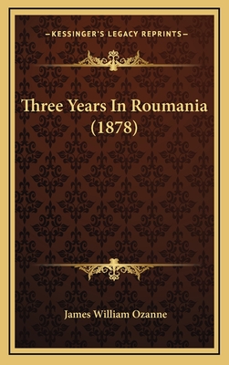 Three Years in Roumania (1878) - Ozanne, James William