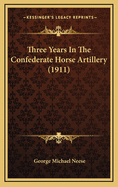 Three Years in the Confederate Horse Artillery (1911)