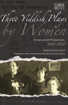 Three Yiddish Plays by Women: Female Jewish Perspectives, 1880-1920 - Bemporad, Elissa (Editor), and Quint, Alyssa (Editor)