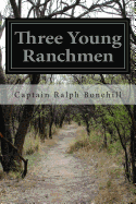 Three Young Ranchmen: Or, Daring Adventures in the Great West