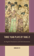 Three Yuan Plays by Yang Zi: In English Translation with Full Annotations