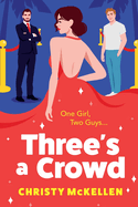 Three's a Crowd: The BRAND NEW unmissable FRIENDS TO LOVERS spicy romantic comedy from Christy McKellen for 2024