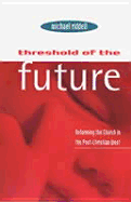 Threshold of the Future: Reforming the Church in the Post-Christian West - Riddell, Michael