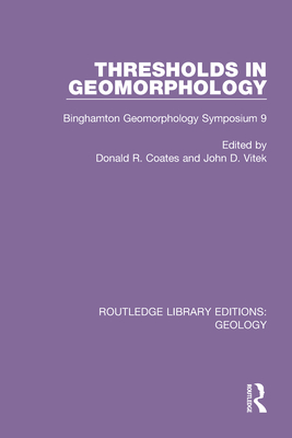 Thresholds in Geomorphology: Binghamton Geomorphology Symposium 9 - Coates, Donald R (Editor), and Vitek, John D (Editor)