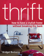 Thrift: How to Have a Stylish Home Without Breaking the Bank - Bodoano, Bridget, and Hughes, Graham Atkins (Photographer)