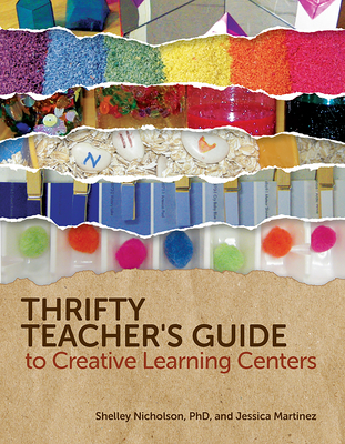 Thrifty Teacher's Guide to Creative Learning Centers - Nicholson, Shelley, PhD, and Martinez, Jessica