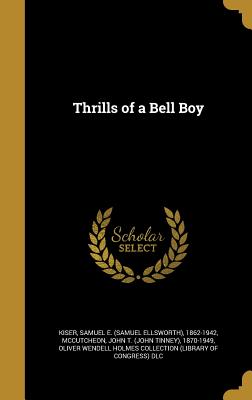 Thrills of a Bell Boy - Kiser, Samuel E (Samuel Ellsworth) 186 (Creator), and McCutcheon, John T (John Tinney) 1870- (Creator), and Oliver Wendell...