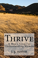 Thrive: A Man's Guide to Understanding Women