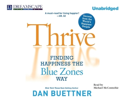 Thrive: Finding Happiness the Blue Zones Way - Buettner, Dan