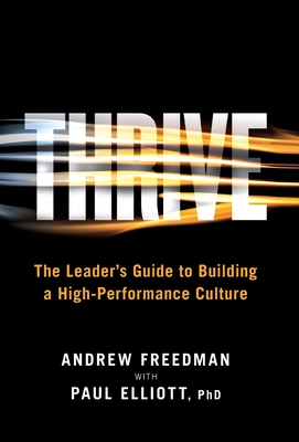 Thrive: The Leader's Guide to Building a High-Performance Culture - Freedman, Andrew, and Elliott, Paul