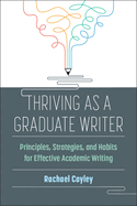 Thriving as a Graduate Writer: Principles, Strategies, and Habits for Effective Academic Writing