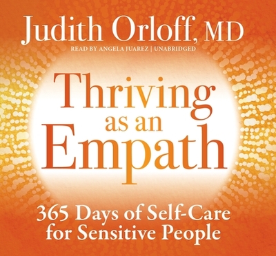 Thriving as an Empath: 365 Days of Self-Care for Sensitive People - Orloff, Judith, MD