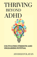 Thriving Beyond ADHD: Cultivating Strengths and Unleashing Potential