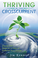 Thriving in the Crosscurrent: Clarity and Hope in a Time of Cultural Sea Change