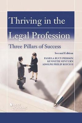 Thriving in the Legal Profession: Three Pillars of Success - Pierson, Pamela B., and Minturn, Kenneth, and II, Adolph Philip Reich