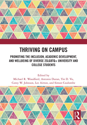 Thriving on Campus: Promoting the Inclusion, Academic Development, and Wellbeing of Diverse 2slgbtq+ University and College Students - Woodford, Michael R (Editor), and Duran, Antonio (Editor), and Vo, Tin D (Editor)