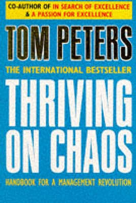 Thriving on Chaos: Handbook for a Management Revolution - Peters, Thomas J.