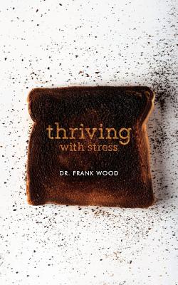 Thriving with Stress - Wood, Frank