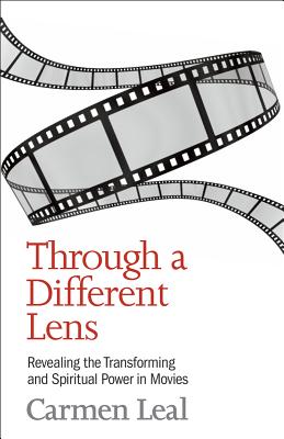 Through a Different Lens: Revealing the Transformative and Spiritual Power in Movies - Leal, Carmen