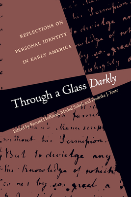 Through a Glass Darkly: Reflections on Personal Identity in Early America - Hoffman, Ronald (Editor), and Sobel, Mechal (Editor), and Teute, Fredrika J (Editor)