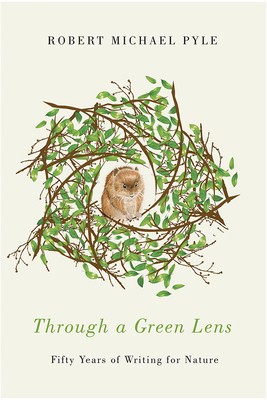 Through a Green Lens: Fifty Years of Writing for Nature - Pyle, Robert Michael