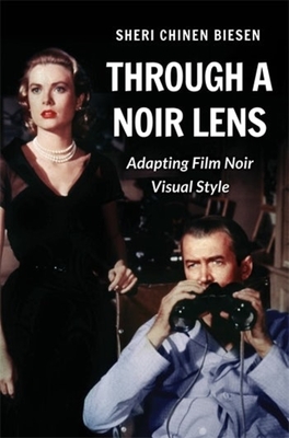 Through a Noir Lens: Adapting Film Noir Visual Style - Biesen, Sheri Chinen