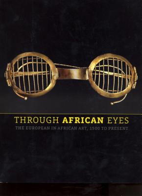 Through African Eyes: The European in African Art, 1500 to Present - Detroit Institute of Arts, and Quarcoopome, Nii O (Editor)