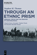 Through an Ethnic Prism: Germans, Czechs and the Creation of Czechoslovakia