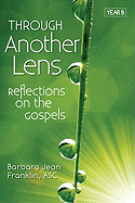 Through Another Lens Year B: Reflections on the Gospels Year B