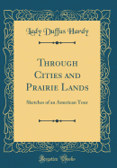 Through Cities and Prairie Lands: Sketches of an American Tour (Classic Reprint)