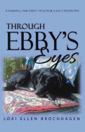 Through Ebby's Eyes: A Powerful, True Story-Told from a Dog's Perspective