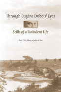 Through Eugene DuBois' Eyes: Stills of a Turbulent Life