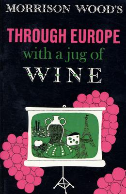 Through Europe with a Jug of Wine - Wood, Morrison