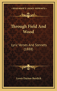 Through Field and Wood: Lyric Verses and Sonnets (1888)