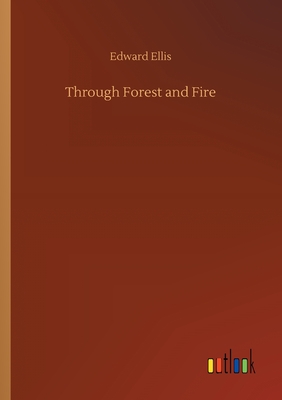 Through Forest and Fire - Ellis, Edward