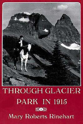 Through Glacier Park in 1915 - Rinehart, Mary Roberts